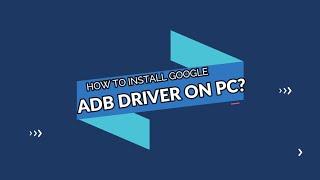 HOW TO INSTALL GOOGLE ADB DRIVER? [2020]