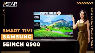 Giới thiệu Smart Tivi Samsung 55inch 8500 | Astar Media