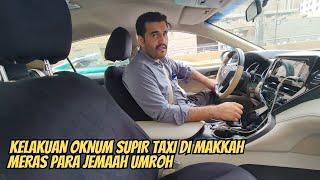 KELAKUAN SUPIR TAXI DI MAKKAH YG MAKIN KURANG AJAR