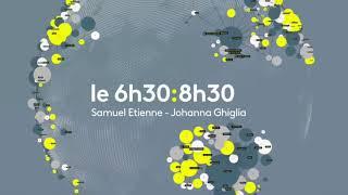 Générique 6h30:8h30 : Samuel Etienne - Johanna Ghiglia