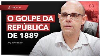 O Golpe da República de 1889 - Prof. Marco Antônio