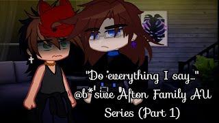 "Do everything I say..." @b*siv3 Afton Family AU [Series] Part 1 ‍️