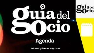 Agenda Madrid primera quincena de mayo 2017 en Guía del Ocio