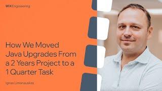 How We Moved Java Upgrades From a 2 Years Project to a 1 Quarter Task - Ignas Limanauskas