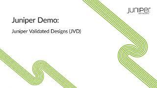 Juniper Demo: Juniper Validated Designs (JVD) Overview