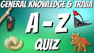 A-Z General Knowledge & Trivia Quiz, 26 Questions, Answers are in alphabetical order.