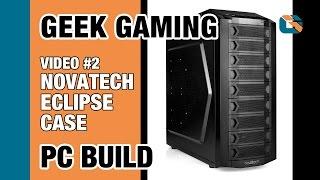 Geek Gaming PC Build | Video 2 | Novatech Eclipse High Performance Mid Tower Case #PCBuild