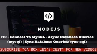 #10 - Nodejs - Connect to MySQL -  SYNC | ASYNC Database Queries