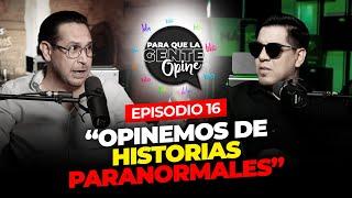 “OPINEMOS DE HISTORIAS PARANORMALES” Para que la gente Opine Ep. 16