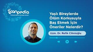 Yaşlı Bireylerde Ölüm Korkusuyla Baş Etmek İçin Öneriler Nelerdir?