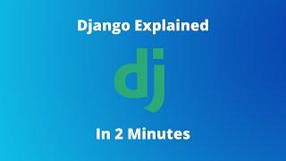 Django Explained in 2 Minutes