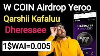 W Coin Airdrop Yeroo Qarshii Nuuf Kafaaluu Dherressee | W COIN Airdrop New Update |