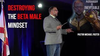 Destroying the Beta Male Mindset — Michael Foster