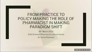 Role of pharmacist in shift the paradigm: From Practice to Policy-making. Dr. Huma Rasheed