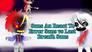 Sans Au's react to "LastBreath!Sans vs Error!Sans"Rus/Eng