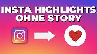 Instagram Highlights erstellen ohne in Story zu posten ️ mit diesem Umweg