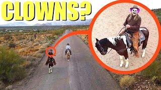 When your drone see's clown cowboys on Horses, do not let them catch you! RUN away FAST!!