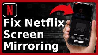 Why Doesn't Screen Mirroring Work On Netflix