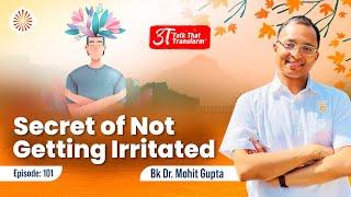 3T Episode 101: Secret of not getting irritated:  Bk Dr Mohit Gupta