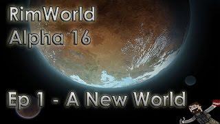 RimWorld Alpha 16 | Ep, 1 - A New World