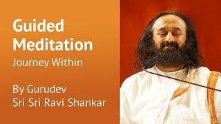 Journey Within Guided Meditation   Sri Sri Ravi Shankar