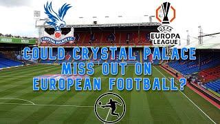 Could Crystal Palace miss out on European football?