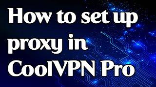 How to set up a proxy and work in CoolVPN Pro