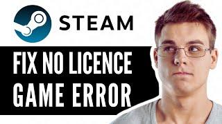 How To Fix Steam Game No License Found Error - Step by Step