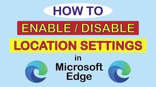 How To Enable Or Disable Location Services In The Microsoft Edge Web Browser ( PC )  