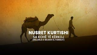 Nusret Kurtishi - Sa kohe te kerkoj (Ngjarja emocionale e Selman el Farisiut)