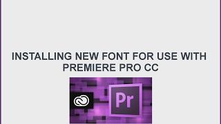 Installing Font for Premiere Pro CC