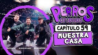 PERROS CRIOLLOS - NUESTRA CASA, CAP. 59