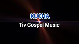 KUCHA ( Tiv Gospel Music)