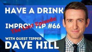 Improv Tips #66 (the lost episode) Have A Drink (w/Dave Hill) (2017)
