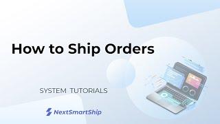 How to Ship Orders - NextSmartShip SaaS