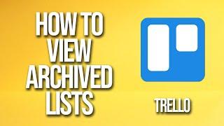 How TO View Archived Lists Trello Tutorial