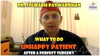 Dealing with unhappy patients after a perfect surgery Dr Sourabh Patwardhan