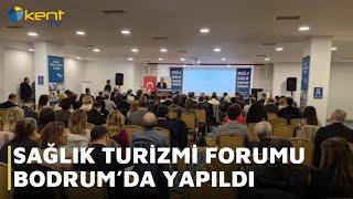 SAĞLIK TURİZMİ FORUMU BODRUM’DA YAPILDI