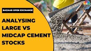 Rakesh Arora Analyses Large Vs Midcap Cement Stock Picks | Bazaar Open Exchange | CNBC-TV18