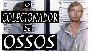 O COLECIONADOR DE OSSOS - JEFFREY DAHMER