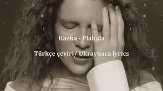 KAZKA - PLAKALA/TÜRKÇE ÇEVİRİ (Ukraynaca lyrics)