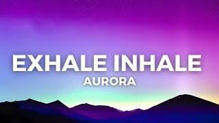 AURORA - Exhale Inhale (Lyrics)