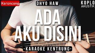 Ada Aku Disini (KARAOKE KENTRUNG + BASS) - Dhyo Haw (Keroncong | Koplo Akustik | Ukulele)