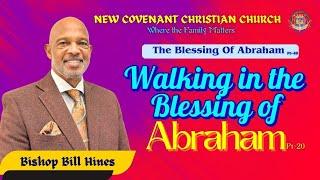 The Blessing Of Abraham Part-40 “Walking in The Blessings of Abraham” Part-20 Bishop Bill Hines