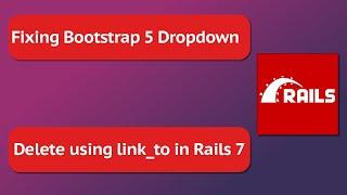 Bootstrap dropdown with Rails 7 and Delete records using link_to tag