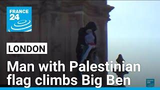 Man with Palestinian flag arrested after scaling London's Big Ben • FRANCE 24 English