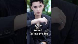 Top 10 Leo Wu  Chinese Dramas. #chinesedrama #leowu #wulei #dramalist #drama