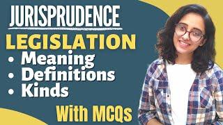 Jurisprudence || Legislation as a source of law || Meaning, definitions, Kinds || With MCQs