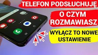 TWÓJ Telefon Podsłuchuje o Czym rozmawiasz , Wyłącz TO NOWE USTAWIENIE