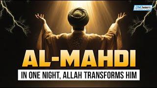 Al Mahdi - In One Night, Allah Transforms Him